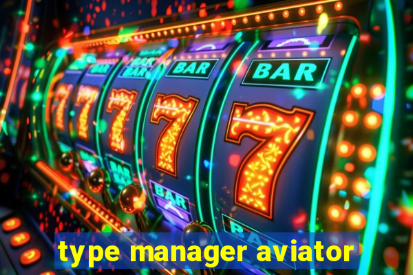 type manager aviator